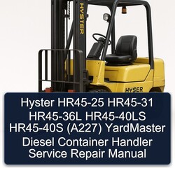 Hyster HR45-25 HR45-31 HR45-36L HR45-40LS HR45-40S (A227) Yardmaster Diesel Container Handler Service Repair Workshop Manual PDF