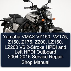 2004-2015 Yamaha Vmax Vz150, Vz175, Z150, Z175, Z200, Lz150, LZ200 V6 2-stroke Hpdi Left Outboard - Shop Service Repair Workshop Manual PDF