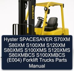 Hyster Spacesaver S70XM S80XM S100XM S120XM S80XMS S100XMS S120XMS S80XMBCS S100XMBCS (E004) Forklift Trucks Parts Catalog PDF
