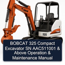 Bobcat 325 Compact Excavator SN AAC511001 Above Operation Service Repair Workshop Manual PDF