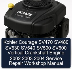 2002-2004 Kohler Courage Series SV470 SV480 SV530 SV540 SV590 SV600 Vertical Crankshaft Engine Service Repair Workshop Manual PDF