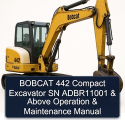 Bobcat 442 Compact Excavator SN Adbr11001 Above Operation Service Repair Workshop Manual PDF