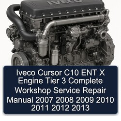 2007-2013 Iveco Cursor C10 ENT X Engine Tier 3 Service Repair Workshop Manual PDF