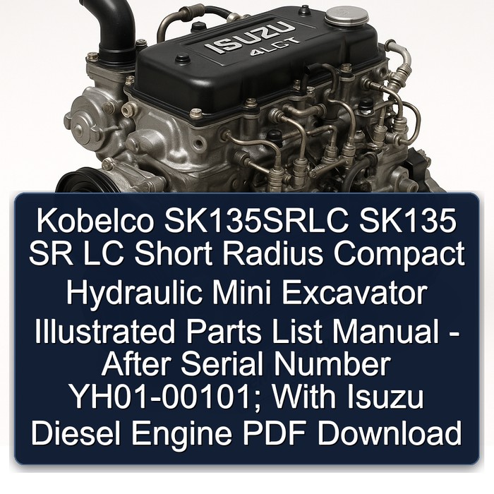 Kobelco SK135SRLC SK135 SR LC Short Radius Compact Hydraulic Mini Excavator Illustrated - After Serial Number Yh01-00101; Isuzu Parts Catalog PDF