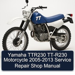 2005-2013 Yamaha TTR Models TTR230 TT-R230 Motorcycle - Shop Service Repair Workshop Manual PDF