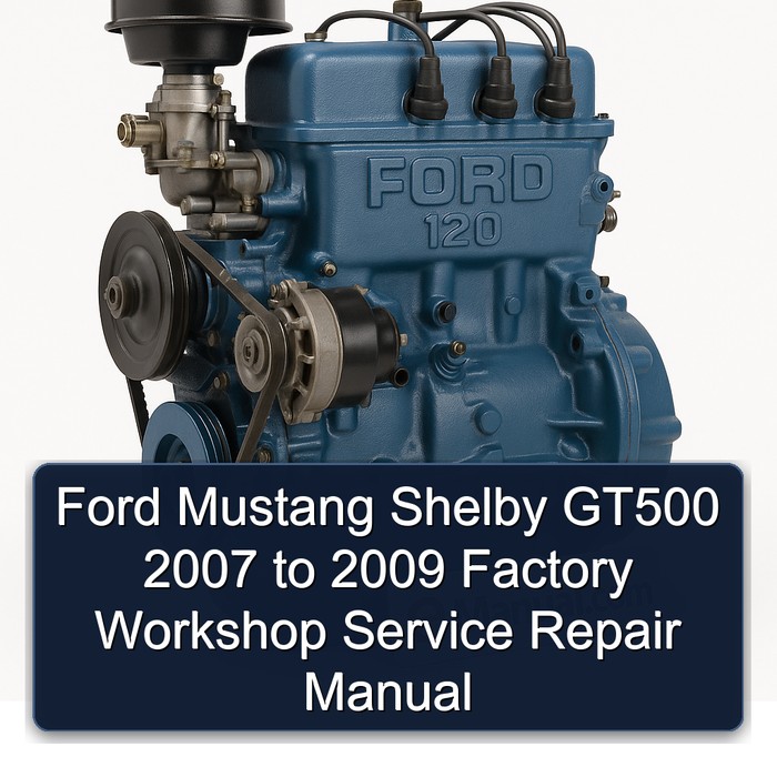 2007-2009 Ford Mustang Shelby GT500 Service Repair Workshop Manual PDF