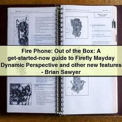 Firefly Fire Phone: Out Box: Get-started-now Mayday Dynamic Perspective Other New Features-brian Sawyer Service Repair Workshop Manual PDF