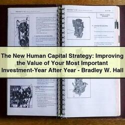 The New Human Capital Strategy: Improving the Value of Your Most Important Investment-Year After Year-Bradley W. Hall