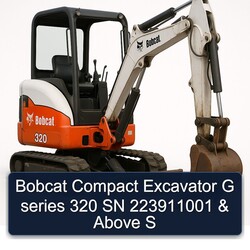 Bobcat Compact Excavator G series 320 SN 223911001 & Above S