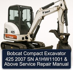 2007 Bobcat Compact Excavator 425 SN A1hw11001 Above Service Repair Workshop Manual PDF