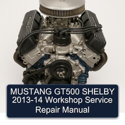 2013-2014 Bedford Mustang GT500 Shelby Service Repair Workshop Manual PDF