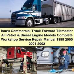 1999-2002 Isuzu Forward Tiltmaster Commercial Truck Petrol Diesel Engine Service Repair Workshop Manual PDF