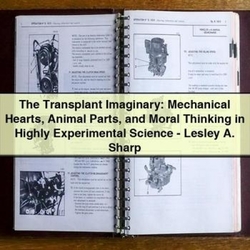 Transplant Imaginary: Mechanical Hearts Animal Parts Moral Thinking Highly Experimental Science - Lesley . Sharp Service Repair Workshop Manual PDF