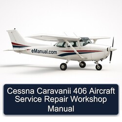 Cessna Caravanii 406 Aircraft Service Repair Workshop Manual PDF
