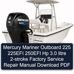 Mercury Mariner Outboard 225 225EFI 250EFI Hp 3.0 Litre 2-stroke Service Repair Workshop Manual PDF
