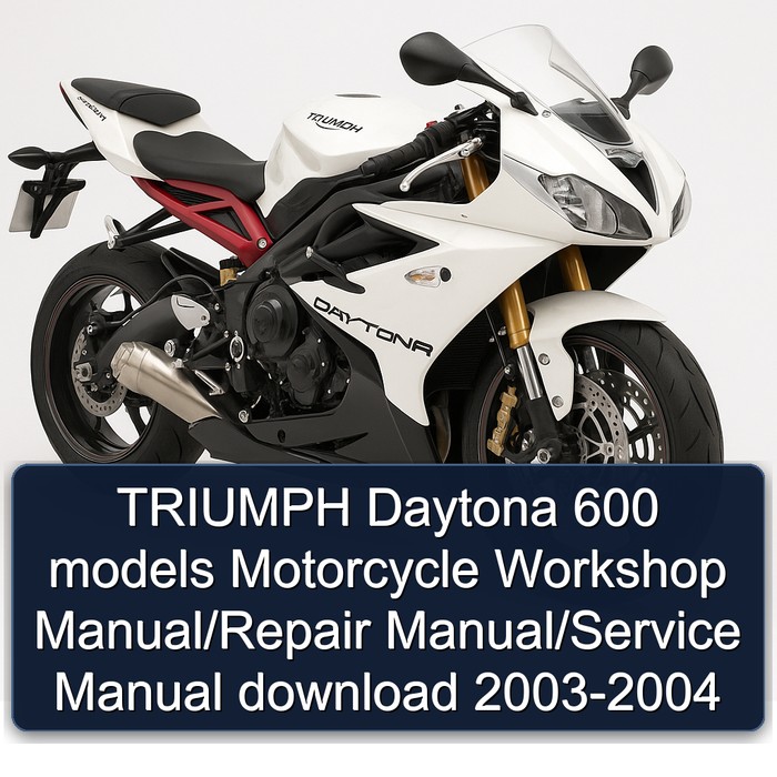 2003-2004 Triumph Daytona 600 Models Motorcycle Service Repair Workshop Manual PDF