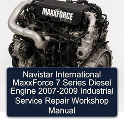 2007-2009 Navistar International Maxxforce 7 Series Diesel Engine - Industrial Service Repair Workshop Manual PDF