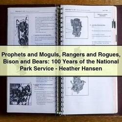 Prophets Moguls Rangers Rogues Bison Bears: 100 Years National Park -heather Hansen Service Repair Workshop Manual PDF