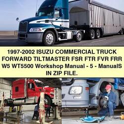 1997-2002 Isuzu Engines Manuals Commercial Truck Forward Tiltmaster FSR FTR FVR FRR W5 WT5500 -5- ZIP File Service Repair Workshop Manual PDF
