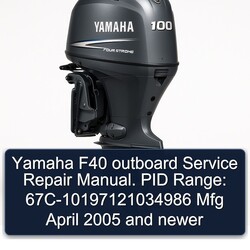 2005 Yamaha F40 Outboard . PID Range: 67c-10197121034986 Mfg April Newer Service Repair Workshop Manual PDF