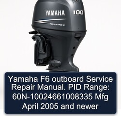 2005 Yamaha F6 Outboard . PID Range: 60n-10024661008335 Mfg April Newer Service Repair Workshop Manual PDF
