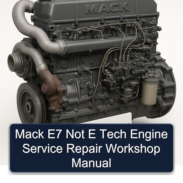 Mack E7 Not E Tech Engine Service Repair Workshop Manual PDF