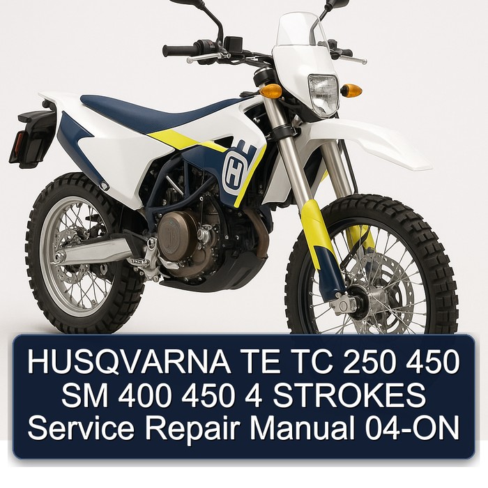 Husqvarna TC Models TE 250 450 SM 400 4 Strokes 04-ON Service Repair Workshop Manual PDF