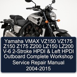 2004-2015 Yamaha Vmax VZ150 VZ175 Z150 Z175 Z200 LZ150 LZ200 V-6 2-stroke Hpdi Left Outboard Service Repair Workshop Manual PDF