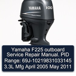 2005-2011 Yamaha F225 Outboard . PID Range: 69j-10219831033145 3.3l Mfg April May Service Repair Workshop Manual PDF
