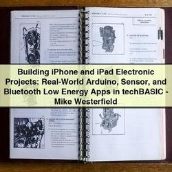 Building iPhone and iPad Electronic Projects: Real-World Arduino Sensor and Bluetooth Low Energy Apps in techBASIC by Mike Westerfield