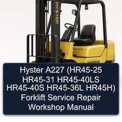 Hyster A227 (hr45-25 HR45-31 HR45-40LS HR45-40S HR45-36L Hr45h) Forklift HR45H Service Repair Workshop Manual PDF