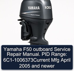 2005 Yamaha F50 Outboard . PID Range: 6c1-1006373current Mfg April Newer Service Repair Workshop Manual PDF