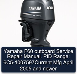 2005 Yamaha F60 Outboard . PID Range: 6c5-1007597current Mfg April Newer Service Repair Workshop Manual PDF