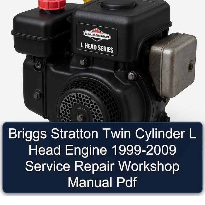1999-2009 Briggs And Stratton Twin Cylinder L Head Engine Service Repair Workshop Manual PDF
