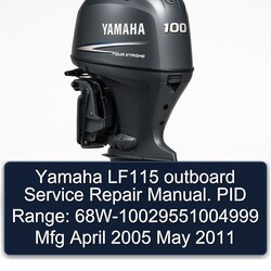 2005-2011 Yamaha LF115 Outboard . PID Range: 68w-10029551004999 Mfg April May Service Repair Workshop Manual PDF