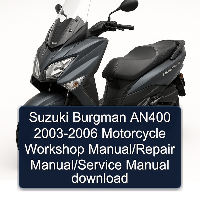 2003-2006 Suzuki Burgman Series AN400 - Motorcycle Service Repair Workshop Manual PDF