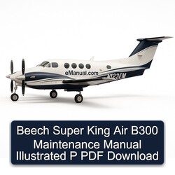 Beech Super King Air B300 Illustrated P Service Repair Workshop Manual PDF
