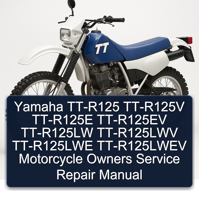 Yamaha TT Models TT-R125 TT-R125V TT-R125E Tt-r125ev Tt-r125lw Tt-r125lwv Tt-r125lwe Tt-r125lwev Motorcycle Owners Service Repair Workshop Manual PDF