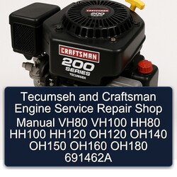 Tecumseh Craftsman 200 Series Engine Shop VH80 VH100 HH80 HH100 HH120 OH120 OH140 OH150 OH160 OH180 691462A Service Repair Workshop Manual PDF