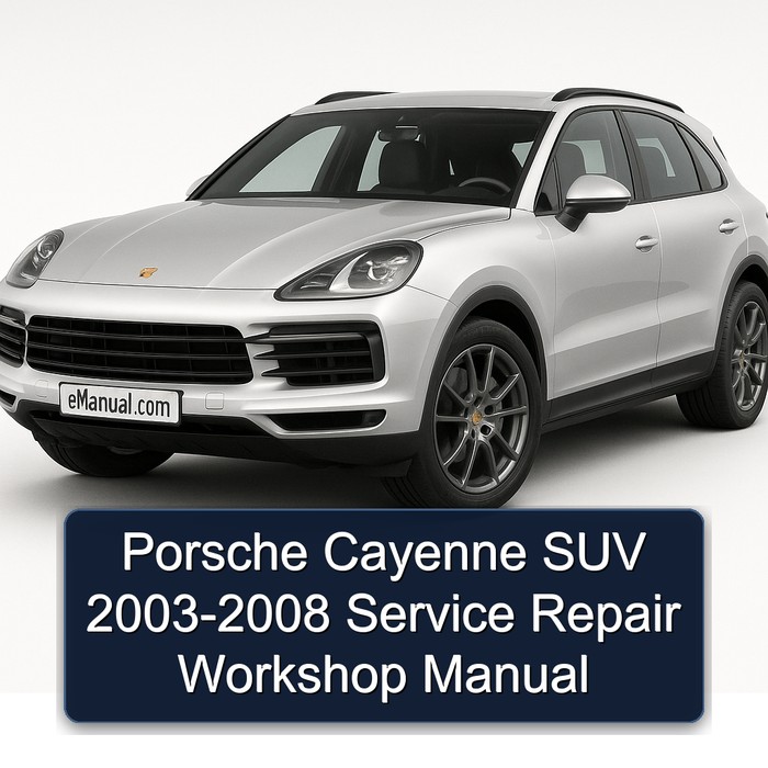 2003-2008 Porsche Cayenne SUV Service Repair Workshop Manual PDF