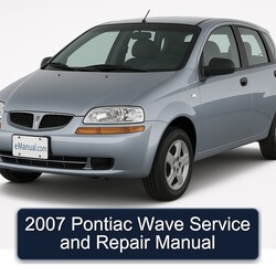2007 Pontiac Wave Service Repair Workshop Manual PDF