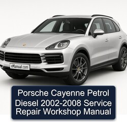 2002-2008 Porsche Cayenne Petrol Diesel Service Repair Workshop Manual PDF