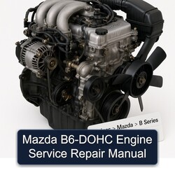 Mazda B Series B6-DOHC Engine Service Repair Workshop Manual PDF