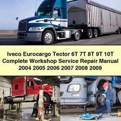 2004-2009 Iveco Eurocargo Tector 6T 7T 8T 9T 10T Service Repair Workshop Manual PDF