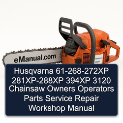 Husqvarna 61-268-272xp 281XP-288XP 394XP 3120 Chainsaw Owners Operators Parts Service Repair Workshop Manual PDF