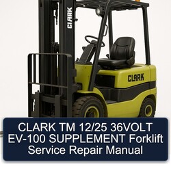 Clark TM 12/25 36VOLT EV-100 Supplement Forklift Service Repair Workshop Manual PDF