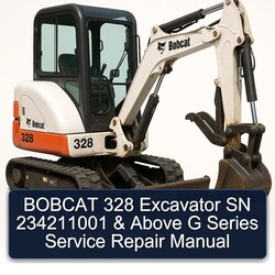 Bobcat 328 Excavator SN 234211001 Above G Series Service Repair Workshop Manual PDF