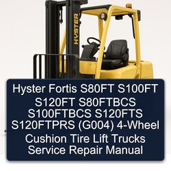 Hyster Fortis S80FT S100FT S120FT S80FTBCS S100FTBCS S120FTS S120FTPRS (G004) 4-WHEEL Cushion Tire Lift Trucks Service Repair Workshop Manual PDF