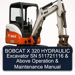 Bobcat X 320 Hydraulic Excavator SN 511721116 Above Operation Service Repair Workshop Manual PDF