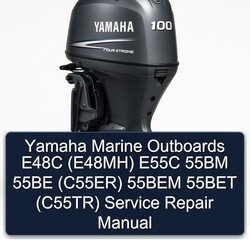 Yamaha Marine Outboards E48C (E48MH) E55C 55BM 55BE (C55ER) 55BEM 55BET (C55TR) Service Repair Workshop Manual PDF